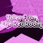 Tales From the Rec Room