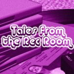 Tales From the Rec Room